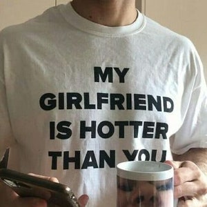 My Girlfriend is Hotter Than You Shirt, Boyfriend Shirt, Lesbian Shirt, Y2k Quote Shirt, y2k VintageShirt, Quote Aesthetic Retro Pinterest