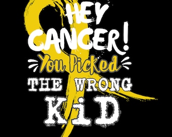 May include: Yellow ribbon with the text "Hey Cancer! You Picked The Wrong Kid" in white. The ribbon is a symbol of support for cancer awareness.