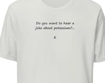 Potassium joke Unisex t-shirt