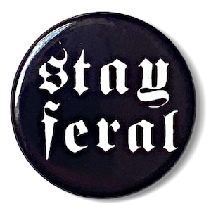 Bleib Feral Goth Punk Brosche 25 mm Button Pinbacken