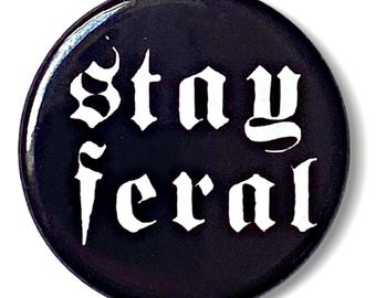 Stay Feral Goth Punk badge brooch 25mm button pinback