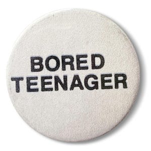 Bored Teenager Punk badge brooch 25mm button pinback
