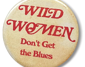 Wild Women Dont Get The Blues Abzeichen Brosche Pin Button Anstecknadel 25 mm neu