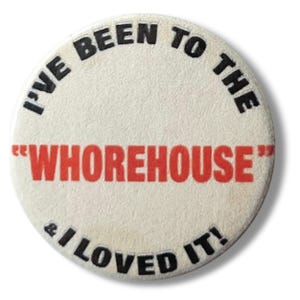 Ive Been To The Whorehouse badge brooch pin button pinback 25mm new