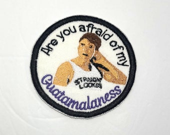 Are you afraid of my Guatamalaness? - Embroidered Patch - The Birdcage Movie Quote - Agadore Spartacus