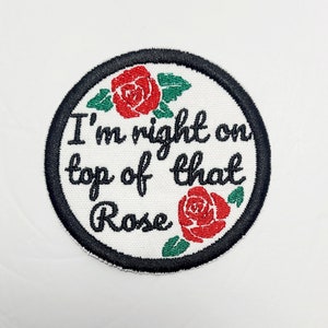 I'm Right On Top Of That Rose 90s Movie Quote Embroidered Sew-On Patch Meme