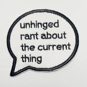 Speech Bubble - Unhinged rant about the current thing - Embroidered Patch Meme
