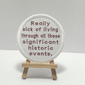Sick of living through Historic Events Meme Embroidered Patch