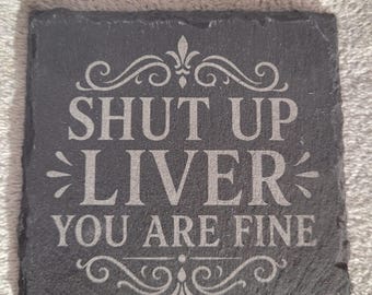 Funny Slate Coaster Engraved Shut Up Liver You Are Fine