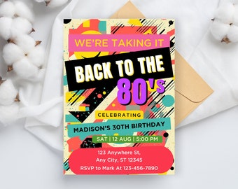 May include: A colorful 80s themed birthday party invitation with a geometric design. The invitation says "We're taking it back to the 80's" and celebrates Madison's 30th birthday. The party is on Saturday, August 12th at 5:00 PM. The address is 123 Anywhere St, Any City, ST 12345. RSVP to Mark at 123-456-7890.