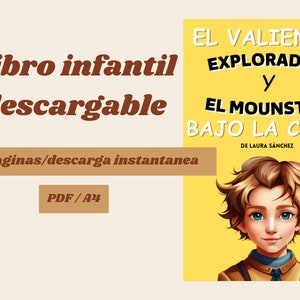May include: A yellow book cover with the title "El Valiente Explorador y El Mounstro Bajo La Cama" by Laura Sánchez. The cover features a cartoon illustration of a young boy with brown hair and blue eyes. The text "Libro infantil descargable" is at the top of the cover. The text "6 paginas/descarga instantanea" is below the illustration. The text "PDF/A4" is at the bottom of the cover.