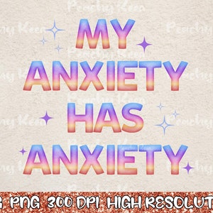 My Anxiety Has Anxiety Svg, Anxiety Png, My Anxiety Svg Png, Mental Health Svg Png, Neurodivergent Svg Png, Mental Health Sublimation