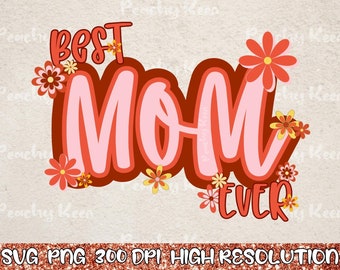 Best Mom Ever, Best Mom Png Svg, Mother's Day Svg, Mama Png, Retro Mom Svg, Trendy Mom Png, Mother's Day Sublimation, Best Mom Sublimation