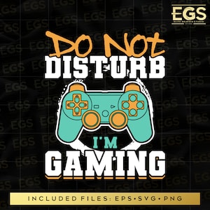 May include: A black and white graphic design with a teal and orange video game controller. The text reads "Do Not Disturb I'm Gaming".