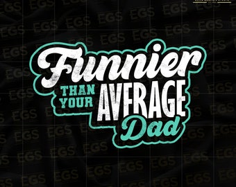 Funnier Than Your Average Dad Svg, Dad Jokes Svg, Daddy Svg, Dad Art Svg, Fathers Day Svg, Dad Cricut Svg, Papa Svg, Dad Humor Svg, Comedy
