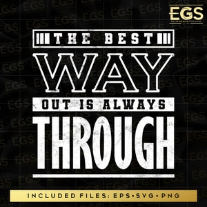 The Best Way Out Is Always Through Svg, Motivation Svg, Streetwear Svg, Quotes Svg, Sayings Svg, Digital Svg, Cricut Svg, Shirt Graphics Svg