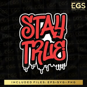 Stay True Svg, Motivation Svg, Streetwear Svg, Quotes Svg, Sayings Svg, Grafitti Svg, Digital Svg, Cricut Svg, Shirt Graphics Svg