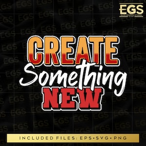 Create Something New Svg, Motivational Svg, Quotes Svg, Sayings Svg, Inspirational Svg, Shirt Design Svg, Tshirt Design, Graphic, Cricut svg