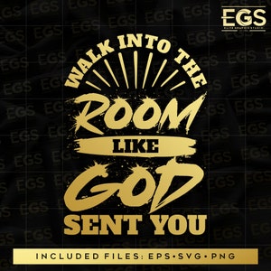 Walk Into The Room Like God Sent You Svg, Christian Streetwear Svg, Christian Bible Art Png, Digital Svg, Graphic Svg, Jesus Svg, Faith Svg