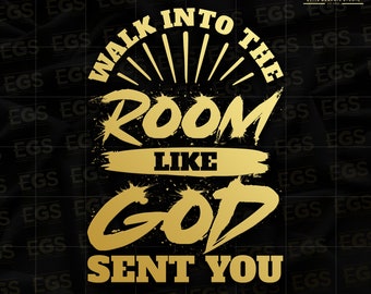 Walk Into The Room Like God Sent You Svg, Christian Streetwear Svg, Christian Bible Art Png, Digital Svg, Graphic Svg, Jesus Svg, Faith Svg