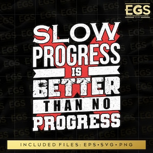 May include: Red and white graphic with the text "Slow Progress is Better Than No Progress". The graphic has a grunge texture and is set against a black background. The text "Included Files: EPS SVG PNG" is at the bottom of the graphic.