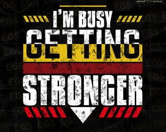 Im Busy Getting Stronger Svg, Workout Svg, Motivational Svg, Inspirational Svg, Active wear Svg, Gym Shirt Svg, Digital Gym Graphic, Muscles