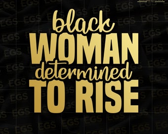 Black Woman Determined To Rise Svg, Black Power Svg, Melanated Svg, Black Culture Svg, Black Movement Svg, African American Svg, Inspiration