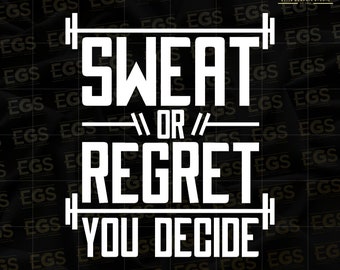 Sweat Or Regret You Decide Svg, Workout Svg, Quote Svg,  Motivational Svg, Inspirational Svg, Activewear Svg, Hustle Art Svg, Gymaholic Svg
