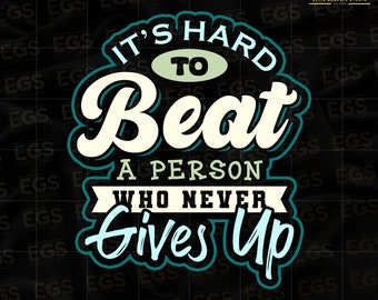 It's Hard To Beat A Person Who Never Gives Up Svg, Motivation Svg, Inspiration Svg, Hustle Svg, Grind Svg, Graphic, Digital Svg, Cricut Svg