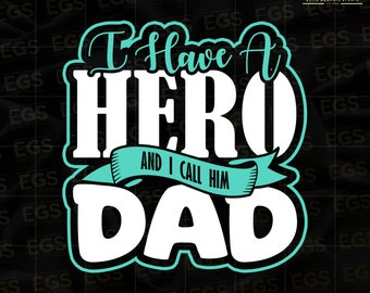 I Have A Hero And I Call Him Dad Svg, Daddy Svg, Dad Art Svg, Fathers Day Svg, Dad Cricut Svg, Papa Svg, Best Father Svg, Hero Svg, Super