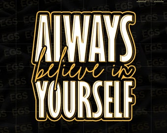 Always Believe In Yourself Svg, Motivation Svg, Inspiration Svg, Hustle Svg, Grind Svg, Graphic, Digital Svg, Cricut Svg, Entrepreneur Svg