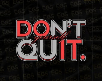 Don't Quit Yourself Svg, Do It Yourself Svg, Motivational Svg, Quotes Svg, Sayings Svg, Inspirational Svg, Shirt Design Svg, T-shirt Design