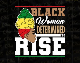 Black Woman Determined To Rise Svg, Black Power Svg, Melanated Svg, Black Culture Svg, Black Movement Svg, African American Svg, Inspiration