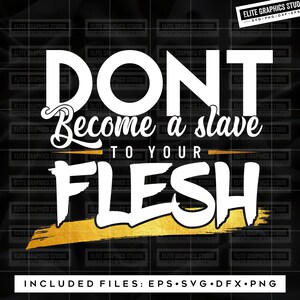 Dont Become A Slave To The Flesh Svg, Christian Print, Faith Design Svg, Christian Heat Transfer, Digital Download, Scripture Svg