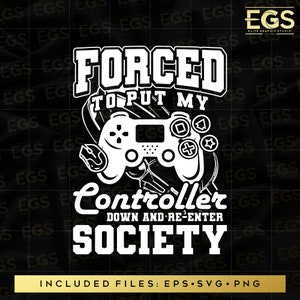 May include: A white graphic design on a black background with a video game controller and the text "Forced to put my controller down and re-enter society".