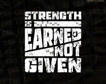 Strength Is Earned Not Given Svg, Motivation Svg, Grind Svg, Graphic Design, Workout Shirt Svg, Weightlifting Svg Digital Svg, Cricut Svg