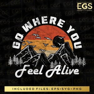 Go Where You Feel Alive Svg, Adventure Svg, Outdoor svg, Mountain svg, Wanderlust svg, Forest svg, Camp Art svg, Vector, cricut Svg, trees