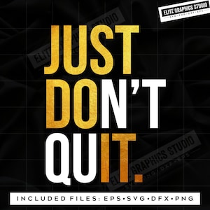 Just Don&#39;t Quit Svg, Just Do It Svg, Work out Svg, Motivational Svg, Inspiration Svg, Graphic Design Svg
