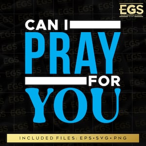 May include: Blue text on a black background reads "Can I Pray For You". The text is in a bold, sans-serif font. The words "Can I" and "For" are in white. The text is surrounded by a repeating pattern of the word "EGS" in a smaller font.