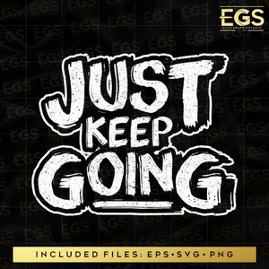 Just Keep Going Svg, Motivation Svg, Quotes Svg, Sayings Svg, Grafitti Svg, Shirt Design Svg, Cricut Svg, Streetwear Svg, Shirt Graphics Svg