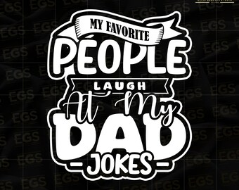 My Favorite People Laugh At My Dad Jokes Svg, Father Svg, Daddy Svg, Dad Art Svg, Fathers Day Svg, Dad Cricut Svg, Papa Svg, Dad Humor Svg