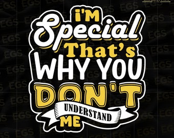 Im Special Thats Why You Dont Understand Me Svg, Motivation Svg, Inspiration Svg, Hustle Svg, Grind Svg, Graphic, Digital Svg, Cricut Svg