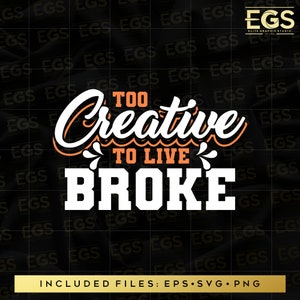 To Creative To Live Broke Svg, Influencer Svg, Inspiration Svg, Hustle Svg, Grind Svg, Hardwork Svg, Entrepreneur Svg, Dreamer Svg, png, eps