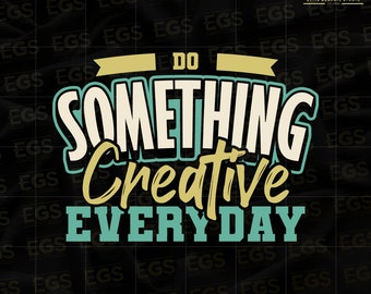 Do Something Creative Today Svg, Motivation Svg, Inspiration Svg, Hustle Svg, Grind Svg, Graphic, Digital Svg, Cricut Svg, Entrepreneur Svg