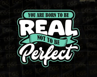 You Are Born To Be Real Not Perfect Svg, Motivation Svg, Inspiration Svg, Hustle Svg, Grind Svg, Graphic, Digital Svg, Cricut Svg