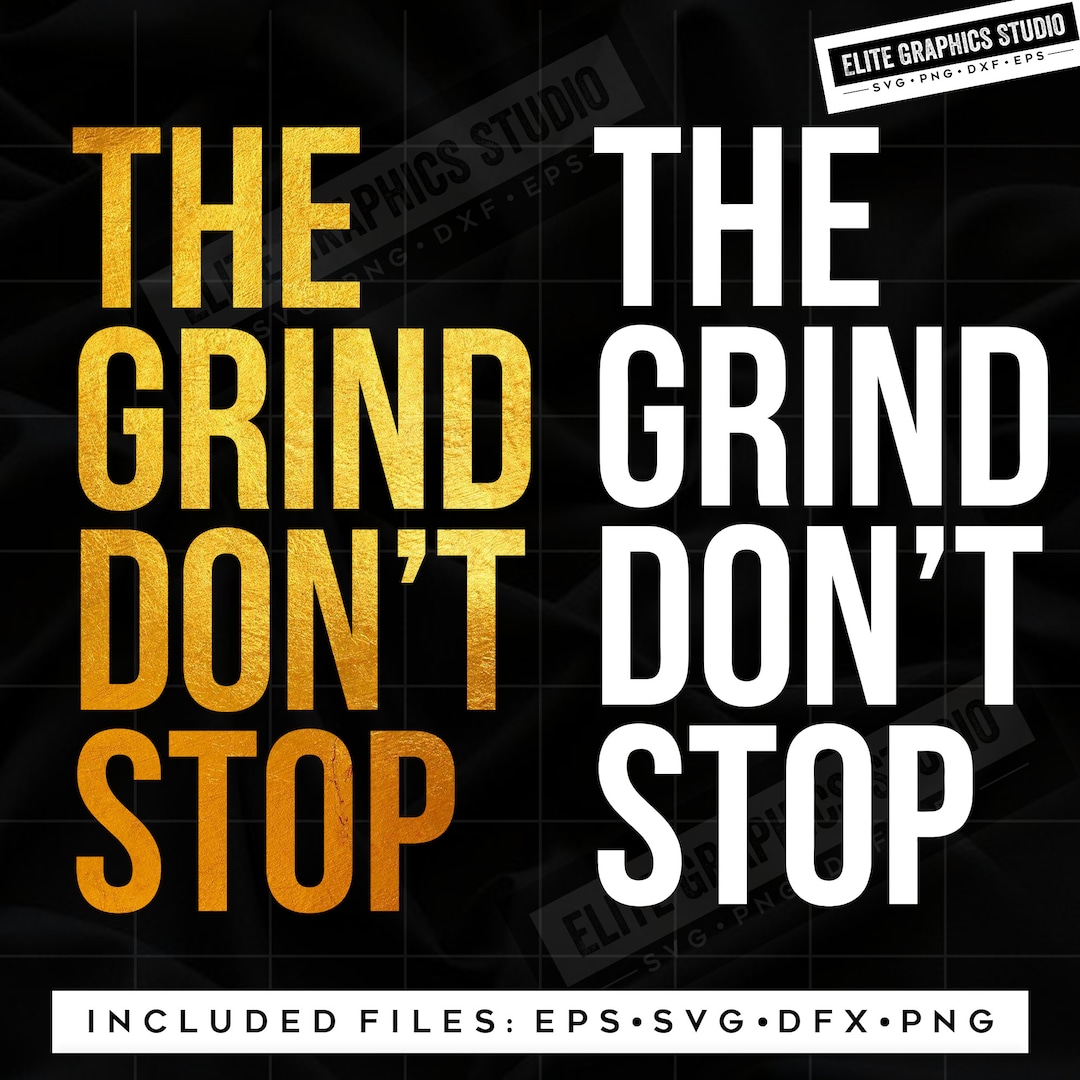 The Work Don't Stop The Grind Don't Stop The Grind Dont Stop Svg, Workout Svg, Keep Grinding Svg, Motivational