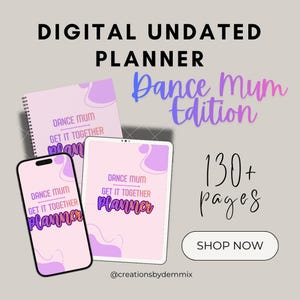 May include: Digital undated planner with the text "Dance Mum Edition." The image shows a spiral-bound notebook, a tablet, and a smartphone, all displaying the planner's cover design. The cover features the text "Dance Mum Get It Together Planner" in purple and pink.