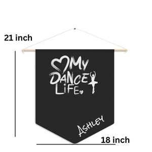 May include: Black banner with the text "My Dance Life" and a ballerina silhouette in white. The banner is 21 inches long and 18 inches wide. The name "Ashley" is written in white at the bottom.
