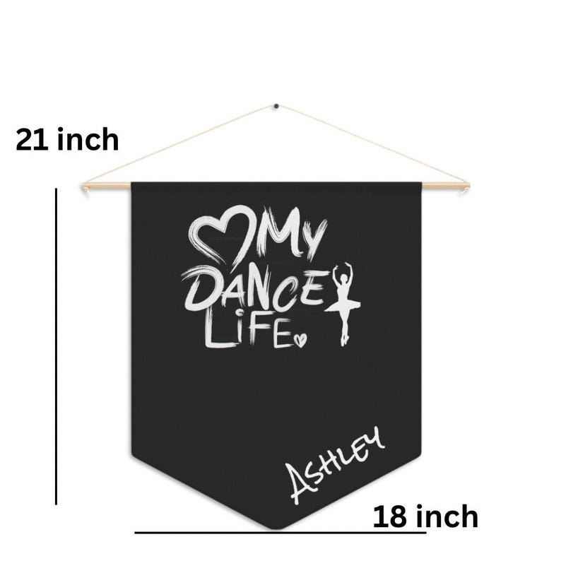 May include: Black banner with the text "My Dance Life" and a ballerina silhouette in white. The banner is 21 inches long and 18 inches wide. The name "Ashley" is written in white at the bottom.