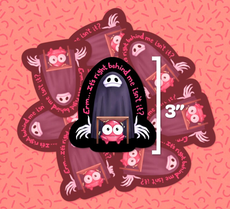 May include: A set of 3-inch stickers featuring a black ghost with a white face and a red creature with a white face. The stickers have the text "Erm... It's right behind me isn't it?" repeated around the edges.